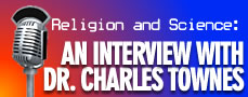 Science & Religion: An Interview with Dr.  Charles Townes